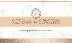 INFORMAÇÕES DO XII BAILE DO SINDIFES – DISTRIBUIÇÃO DOS CONVITES E ORIENTAÇÕES 2
