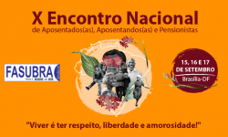 X Encontro Nacional de Aposentados(as) Aposentandos(as) e Pensionistas da FASUBRA 2