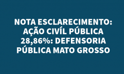 NOTA ESCLARECIMENTO AÇÃO CIVÍL PÚBLICA 28,86%: DEFENSORIA PÚBLICA MATO GROSSO 2