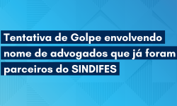 Tentativa de Golpe envolvendo nome de advogados que já foram parceiros do SINDIFES 5