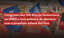 Congresso dos TAE discute Democracia na UFMG e terá palestra de abertura com a jornalista Juliana Dal Piva 1