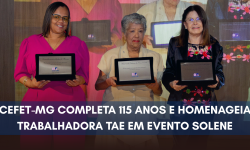 CEFET-MG COMPLETA 115 ANOS E HOMENAGEIA TRABALHADORA TAE EM EVENTO SOLENE 3