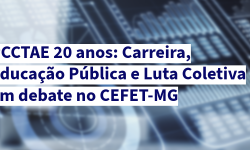 PCCTAE 20 anos: carreira, educação pública e luta coletiva em debate no CEFET-MG 7